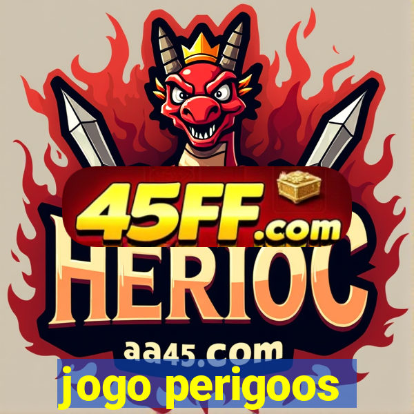 jogo perigoos